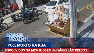 Criminosos do PCC envolvidos na morte de empresário são presos | Brasil Urgente