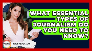What Essential Types Of Journalism Do You Need To Know? - Journalism Explained