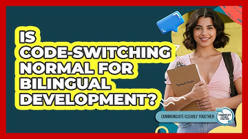 Is Code-switching Normal For Bilingual Development? - Communicate Clearly Together