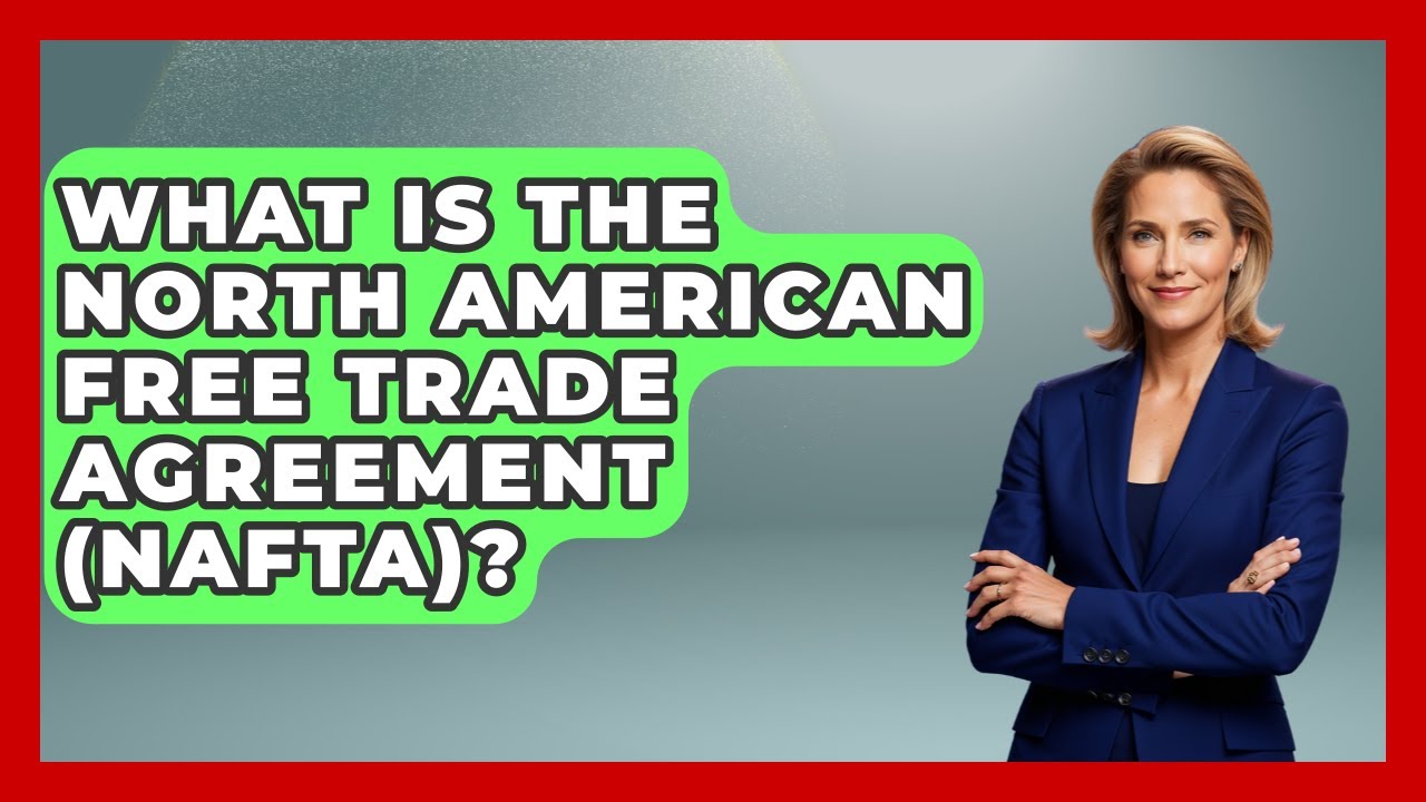 What Is The North American Free Trade Agreement (NAFTA)? - International Policy Zone