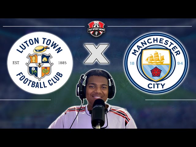 Luton Town x Manchester City: veja onde assistir e mais informações do jogo  pela Premier League