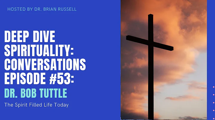 Episode 53 Dr  Bob Tuttle  Life in the Holy Spirit