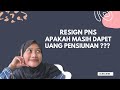 TRUE STORY | RESIGN PNS APAKAH MASIH DAPAT UANG PENSIUNAN YA ??