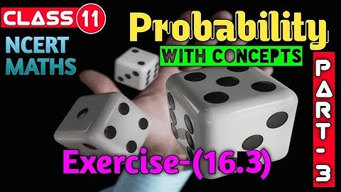 Chapter 16 Ex 16.3 (Part-3) Probability || Class 11 Maths || Ncert