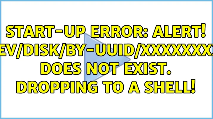 Ubuntu: Start-up error: ALERT! /dev/disk/by-uuid/xxxxxxxxx does not exist. Dropping to a shell!