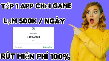 Tốp App chơi game miễn phí hót nhất 2025 | lụm 500k mỗi ngày 