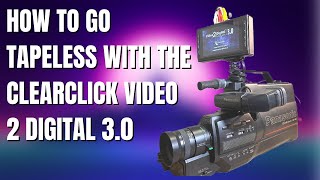 [How To] Going Tapeless With The ClearClick Video 2 Digital 3.0