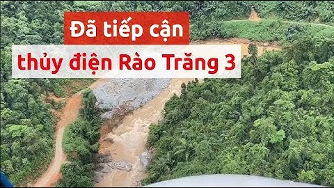 Trực thăng đã tiếp cận được thủy điện Rào Trăng 3 - PLO