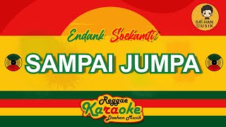 SAMPAI JUMPA - Endank Soekamti (Karaoke Reggae) By Daehan Musik