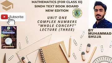 CLASS XI MATHEMATICS(NEW EDITION) SINDH TEXT BOARD | "COMPLEX NUMBERS" LECTURE 3 | BY MUHAMMAD SHUJA