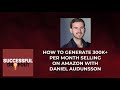 How to generate 300k per month selling on amazon with daniel audunsson