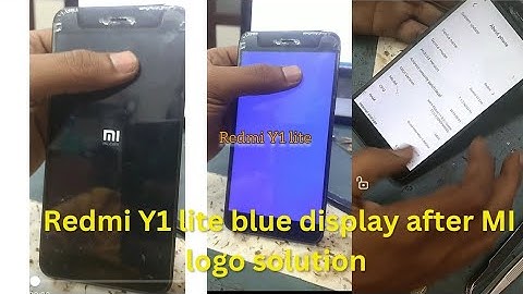 mi Y1 / Y1 lite blue display after MI logo solution, Redmi Y1 Display problem