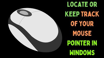 How to Locate or Keep Track of Your Mouse Pointer in Windows 11