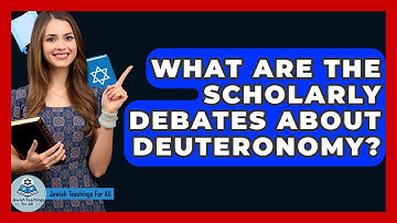 What Are The Scholarly Debates About Deuteronomy? - Jewish Teachings For All