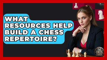 What Resources Help Build A Chess Repertoire? - The Chess Codex