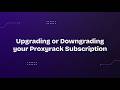 Upgrading or Downgrading your Proxyrack Subscription
