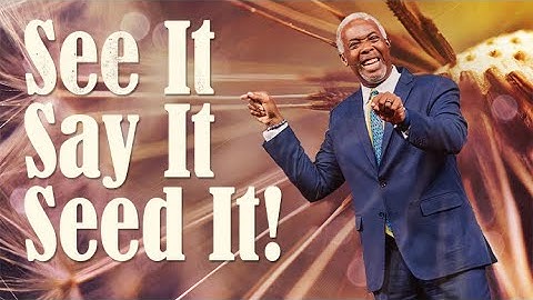 See It, Say It, Seed It! | Bishop Dale C. Bronner | Word of Faith Family Worship Cathedral