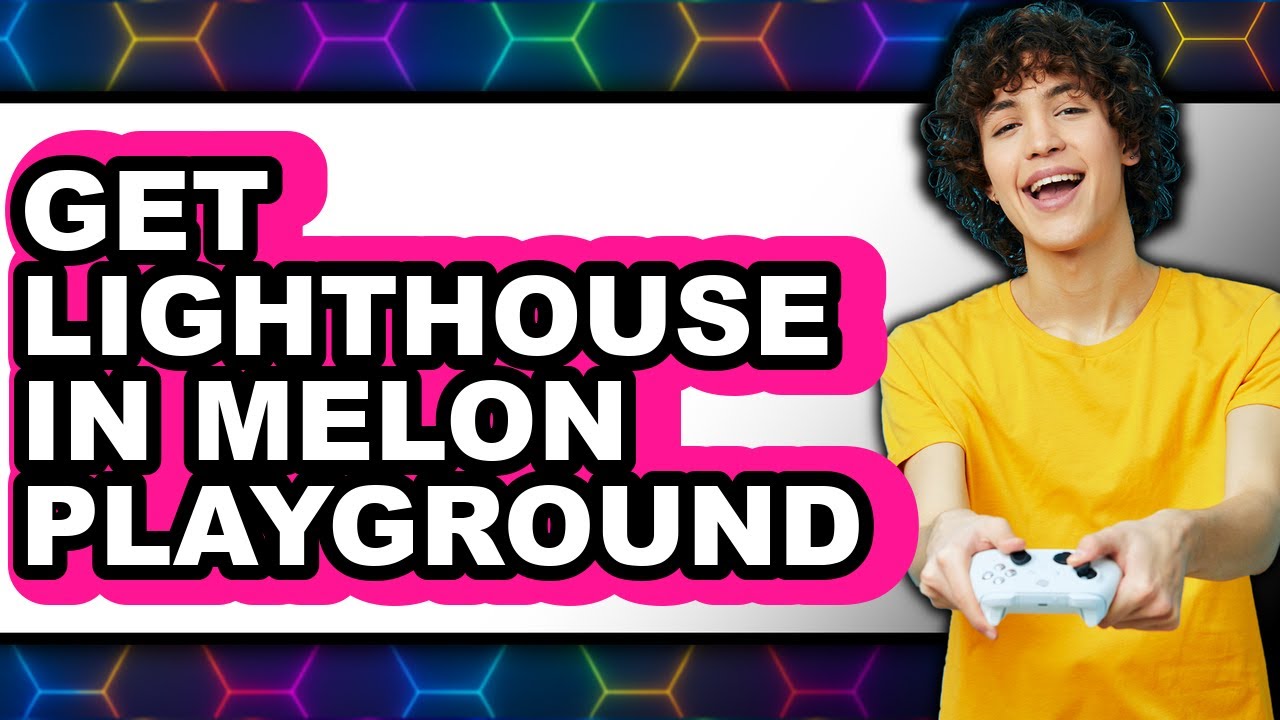 How to Get Lighthouse in Melon Playground - Full Guide