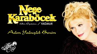 Neşe Karaböcek - Adım Yalnızlık Benim