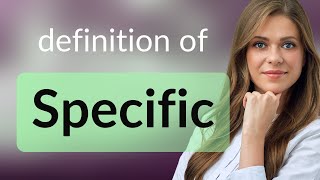 Specific • SPECIFIC meaning