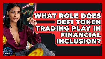 What Role Does DeFi Token Trading Play In Financial Inclusion? - Crypto Trading Strategists