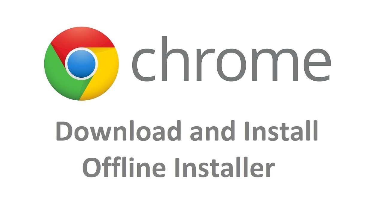 How to Download and Install Google Chrome from the Offline Installer