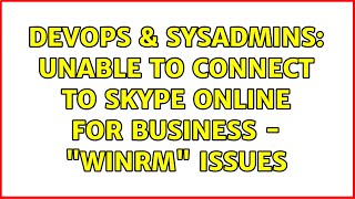 DevOps & SysAdmins: Unable to connect to Skype Online for Business - "winrm" issues Details
