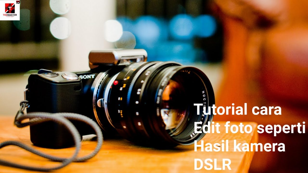 Tutorial Fotografi Kamera Dslr | tutorial cara edit foto jadi layaknya hasil kamera dslr di Tutorial Fotografi Kamera Dslr | tutorial cara edit foto jadi layaknya hasil kamera dslr di