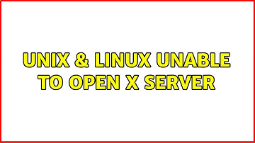 Unix & Linux: Unable to open X server