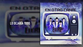 Video thumbnail of "La Fiera De Ojinaga - Lo Dejaría Todo - En Otro Canal (Audio)"