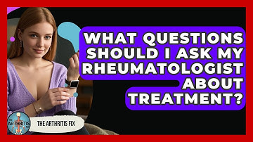 What Questions Should I Ask My Rheumatologist About Treatment? - The Arthritis Fix
