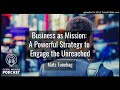 130: Business as Mission: A Powerful Strategy to Engage the Unreached - Mats Tunehag