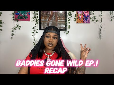 BADDIES GONE WILD EP.1 RECAP - YouTube