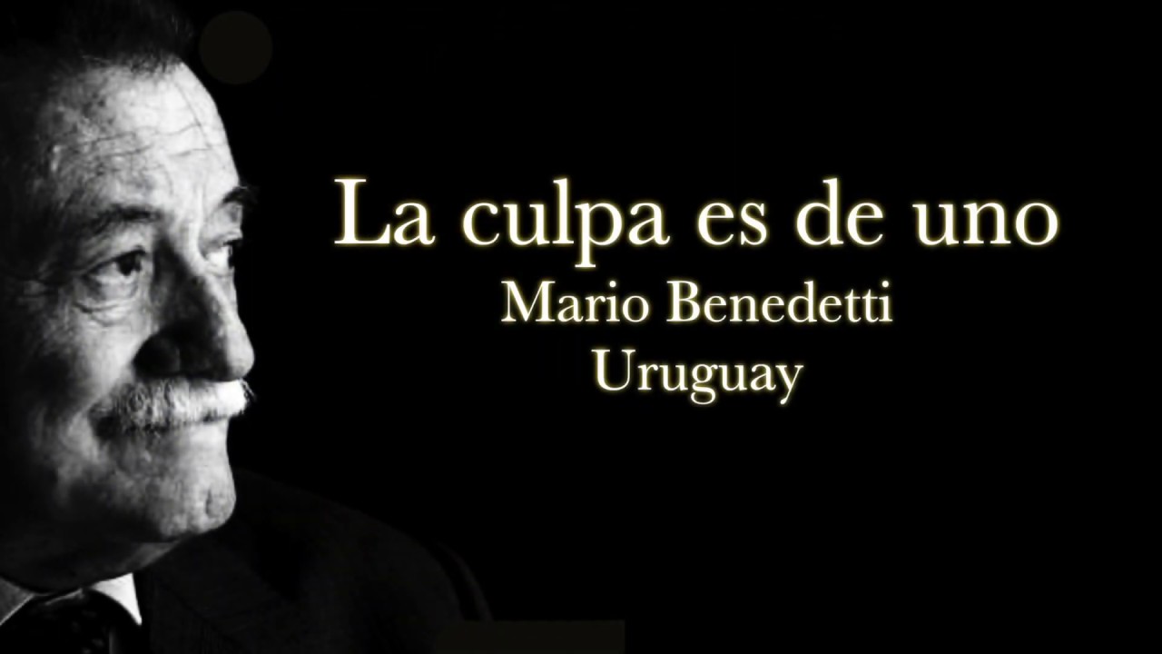 LA CULPA ES DE UNO Mario Benedetti - YouTube