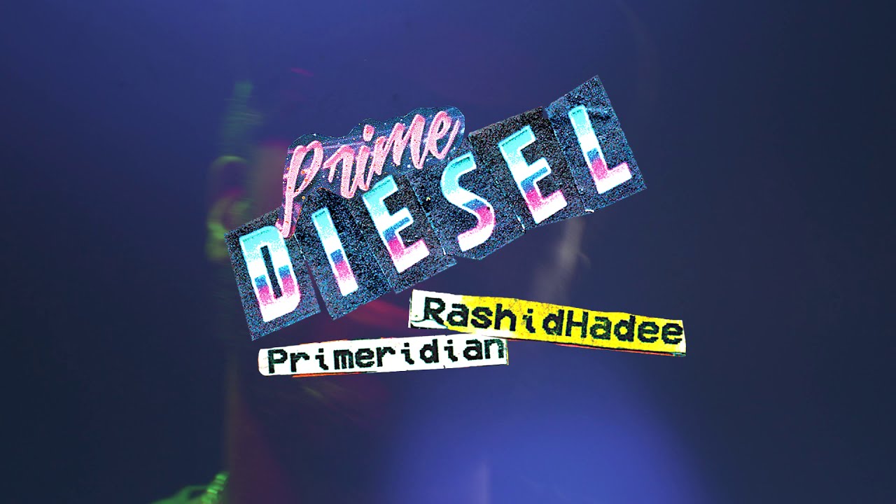 PRIMEDIESEL (PRIMERIDIAN + RASHID HADEE)