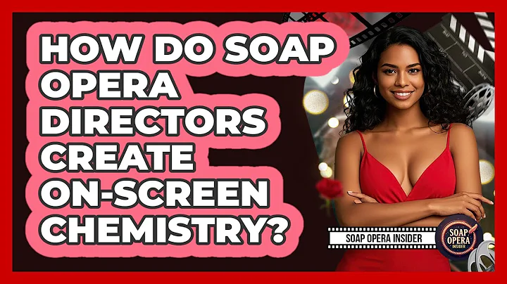 How Do Soap Opera Directors Create On-screen Chemistry? - Soap Opera Insider
