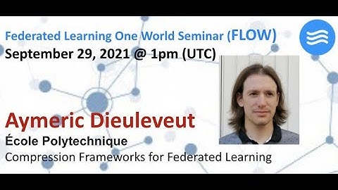 FLOW Seminar #52: Aymeric Dieuleveut (École Polytechnique) Compression Frameworks for FL