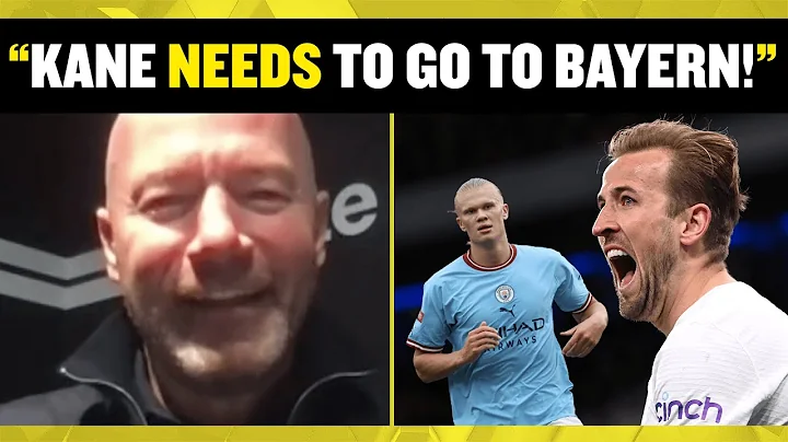 Alan Shearer encourages Kane and Haaland to join R...