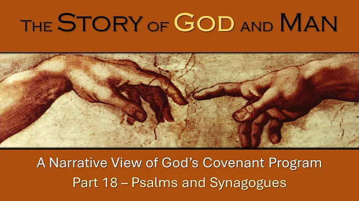 The Story of God and Man P18 - Psalms and Synagogues