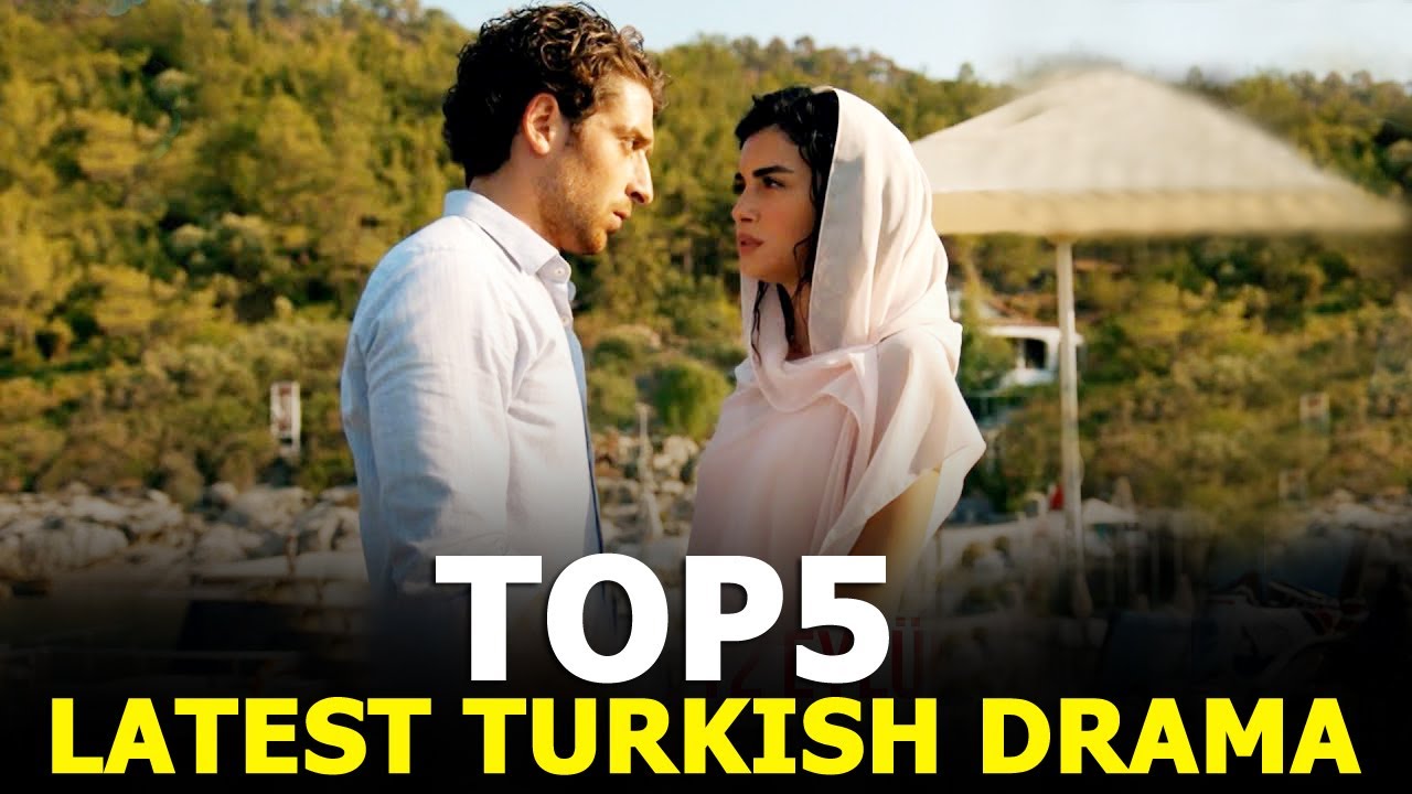 Top 5 Latest Turkish Drama Series You Must See in September 2021