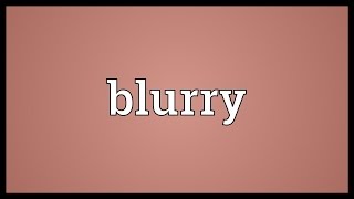 Blurry Meaning