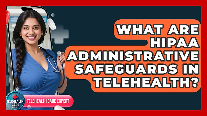 What Are HIPAA Administrative Safeguards In Telehealth? - Telehealth Care Expert