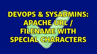 Famous DevOps & SysAdmins: apache url / filename with special characters (2 Solutions!!) Wealth