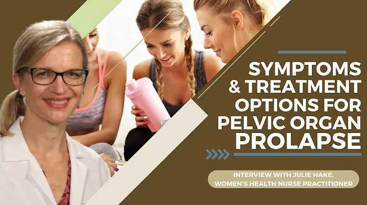 Symptoms & Treatment Options for Pelvic Organ Prolapse, Interview w/ Women's Health Nurse Julie Hake