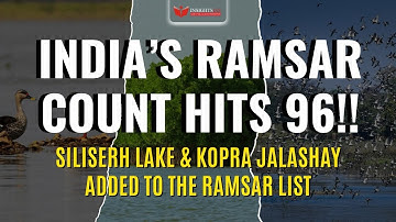 Siliserh Lake and Kopra Jalashay Added to the Ramsar List | India’s Ramsar Count Hits 96!!