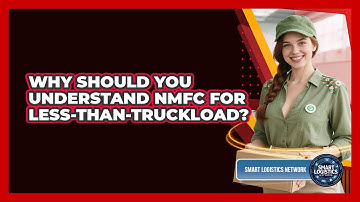 Why Should You Understand NMFC For Less-than-truckload? - Smart Logistics Network