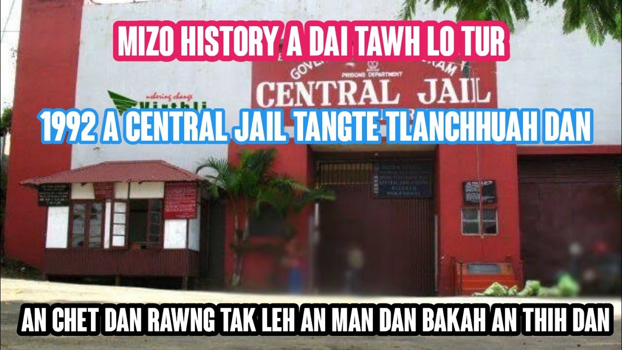 1992 a Central Jail tang thlanchhuah dan leh an chet dan rawng tak bakah man an nih leh an thih dan.