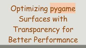 Optimizing pygame Surfaces with Transparency for Better Performance