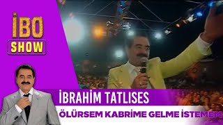 İbrahim Tatlıses - Ölürsem Kabrime Gelme İstemem | İbo show Resimi