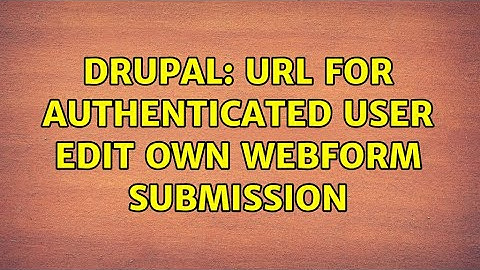Drupal: URL for authenticated user edit own webform submission (2 Solutions!!)